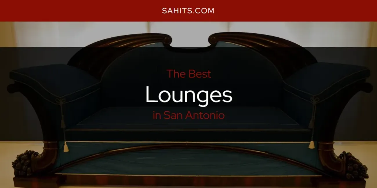 Best Lounges in San Antonio: 2026 Ultimate Guide