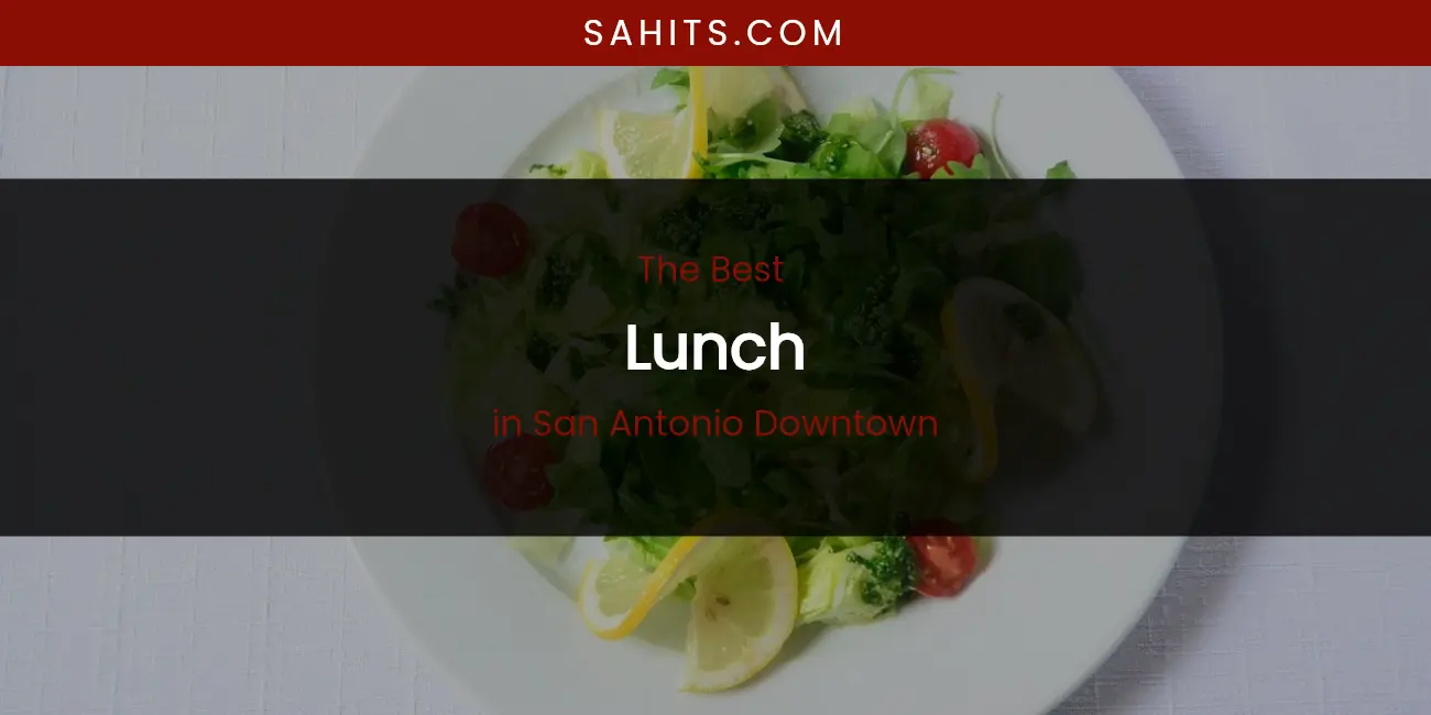 San Antonio Downtown's Best Lunch featured