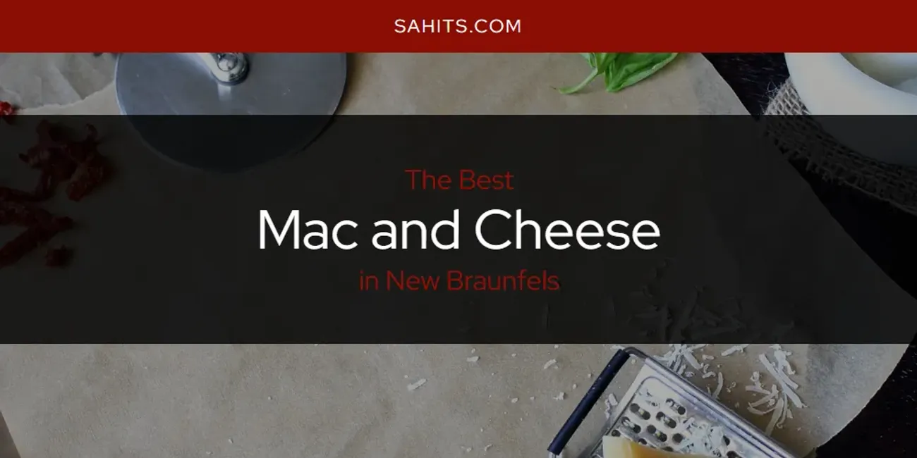 New Braunfels' Best Mac and Cheese [Updated 2025]