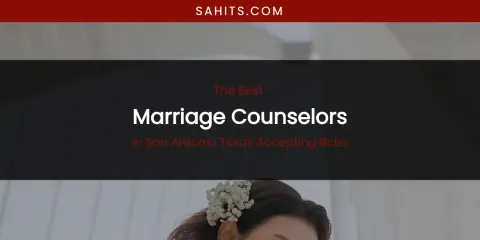 San Antonio Texas Accepting Bcbs' Best Marriage Counselors