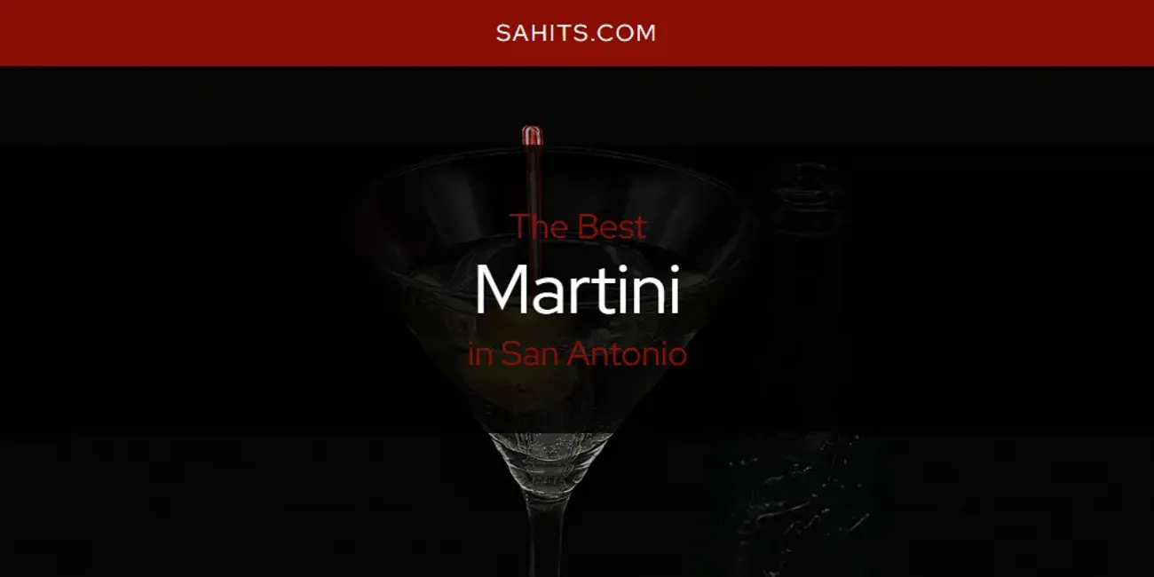 San Antonio's Best Martini [Updated 2025]