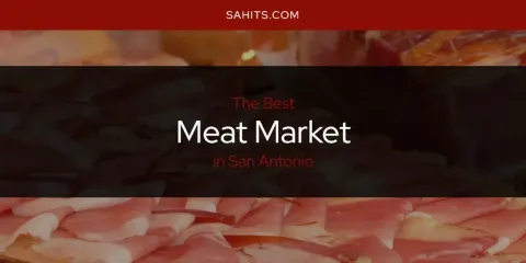 Discover the Best Meat Market in San Antonio