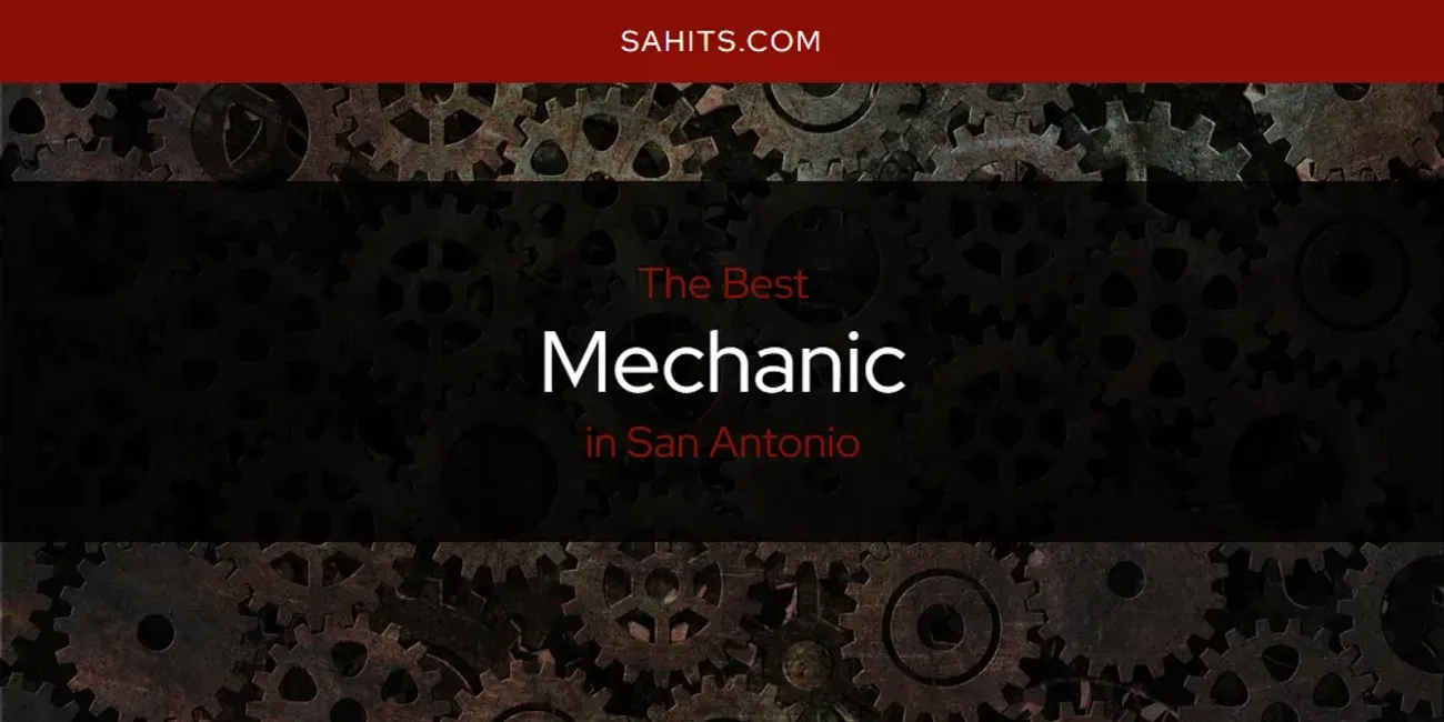 San Antonio's Best Mechanic [Updated 2025]