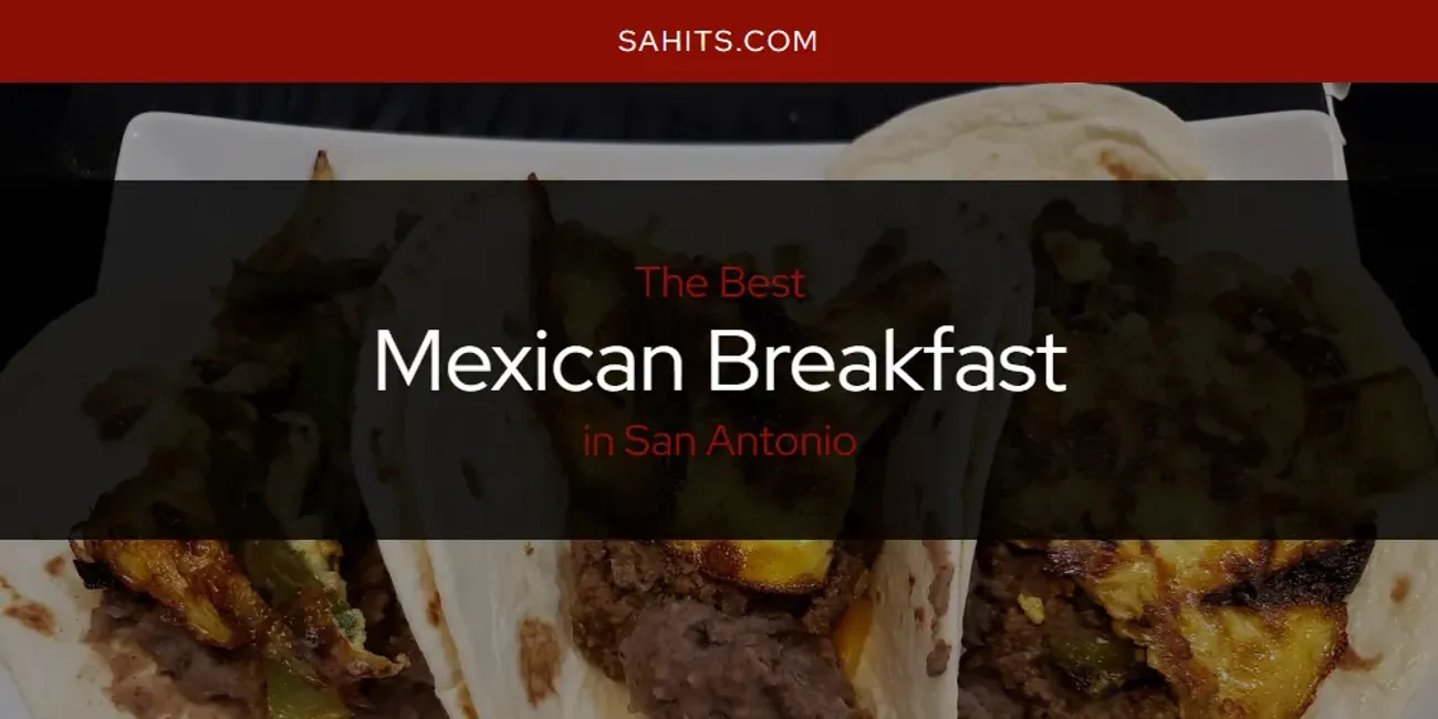 2026 Ranked: Best Mexican Breakfast in San Antonio