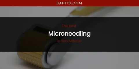 San Antonio's Best Microneedling