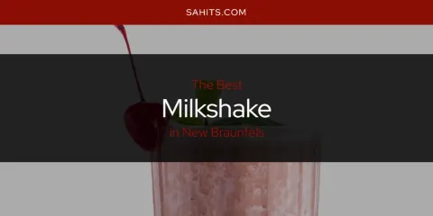 Best Milkshake in New Braunfels: Ultimate Guide