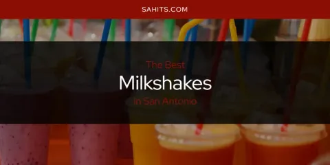 San Antonio's Best Milkshakes