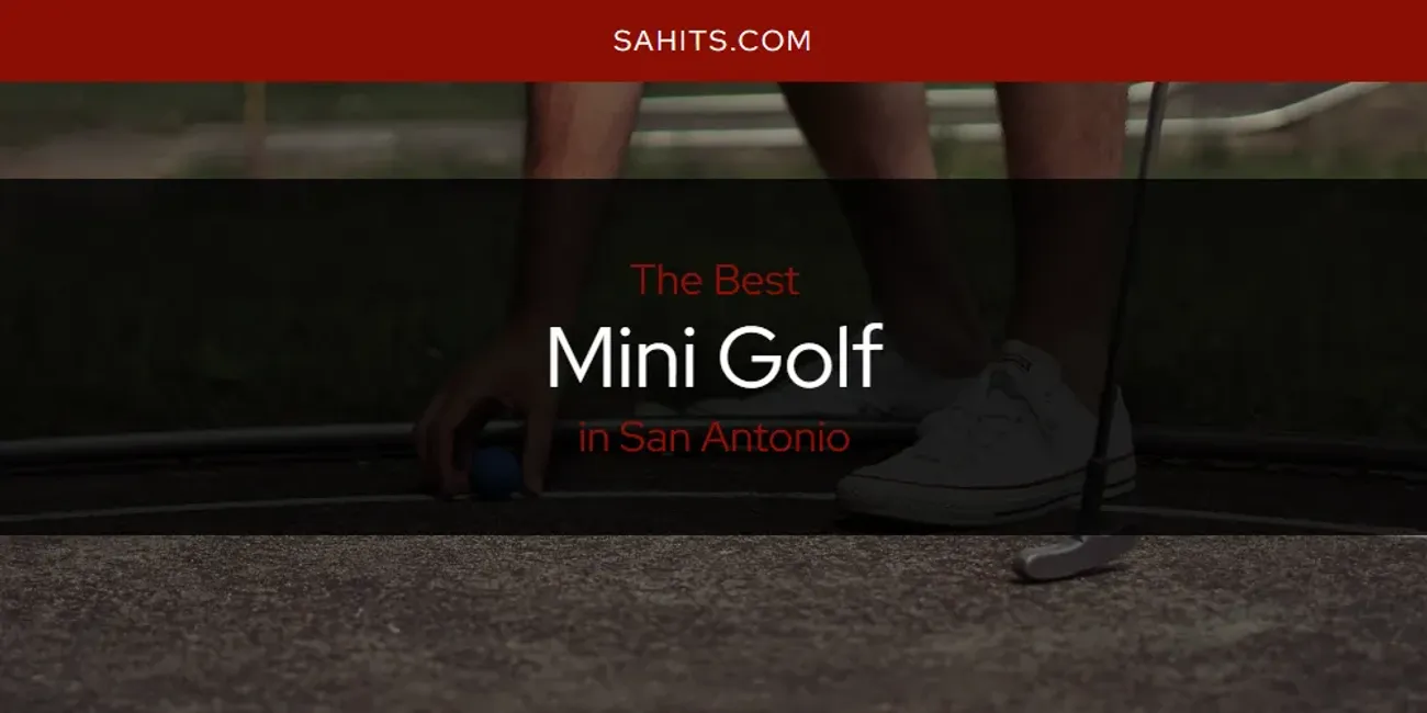 San Antonio's Best Mini Golf [Updated 2025]