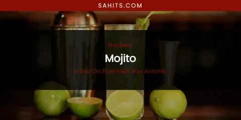 The Absolute Best Mojito in Bar on Riverwalk San Antonio
