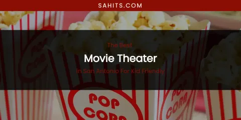 San Antonio for Kid Friendly's Best Movie Theater