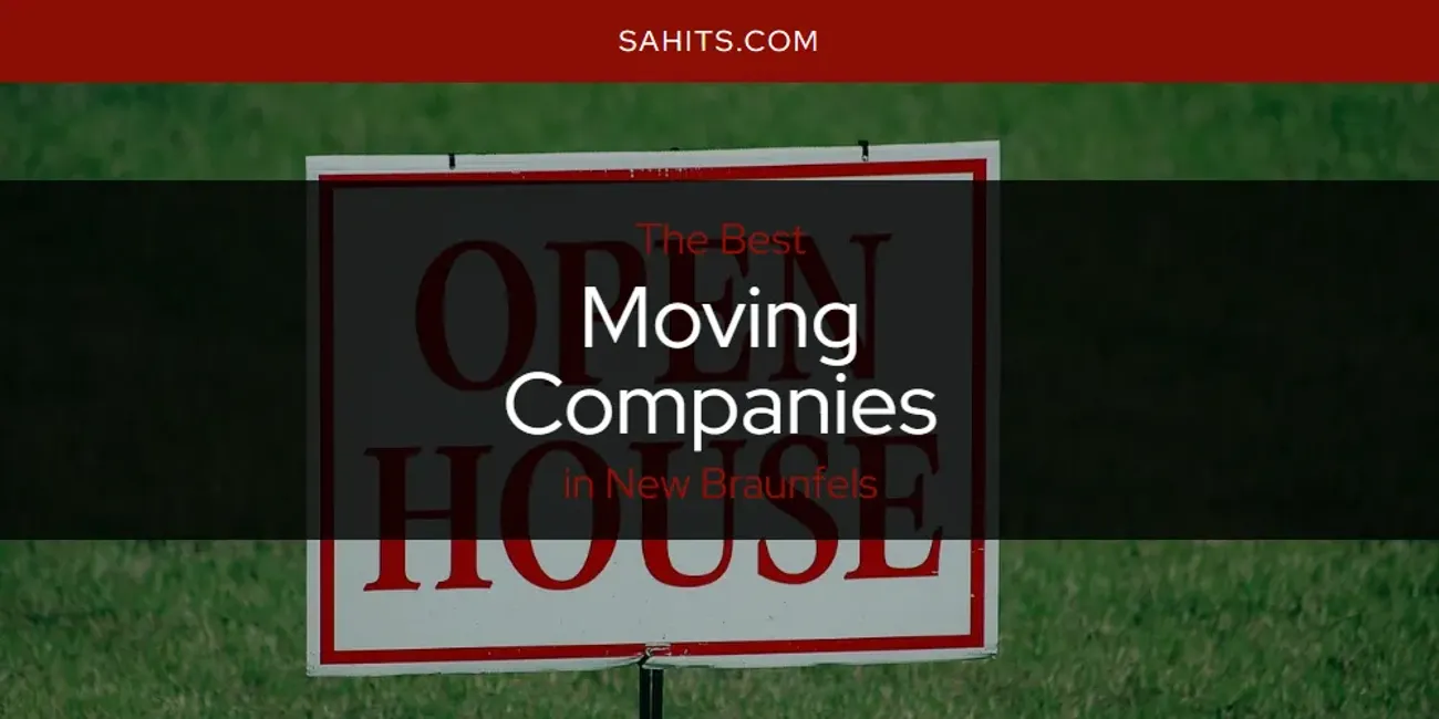 New Braunfels' Best Moving Companies [Updated 2025]