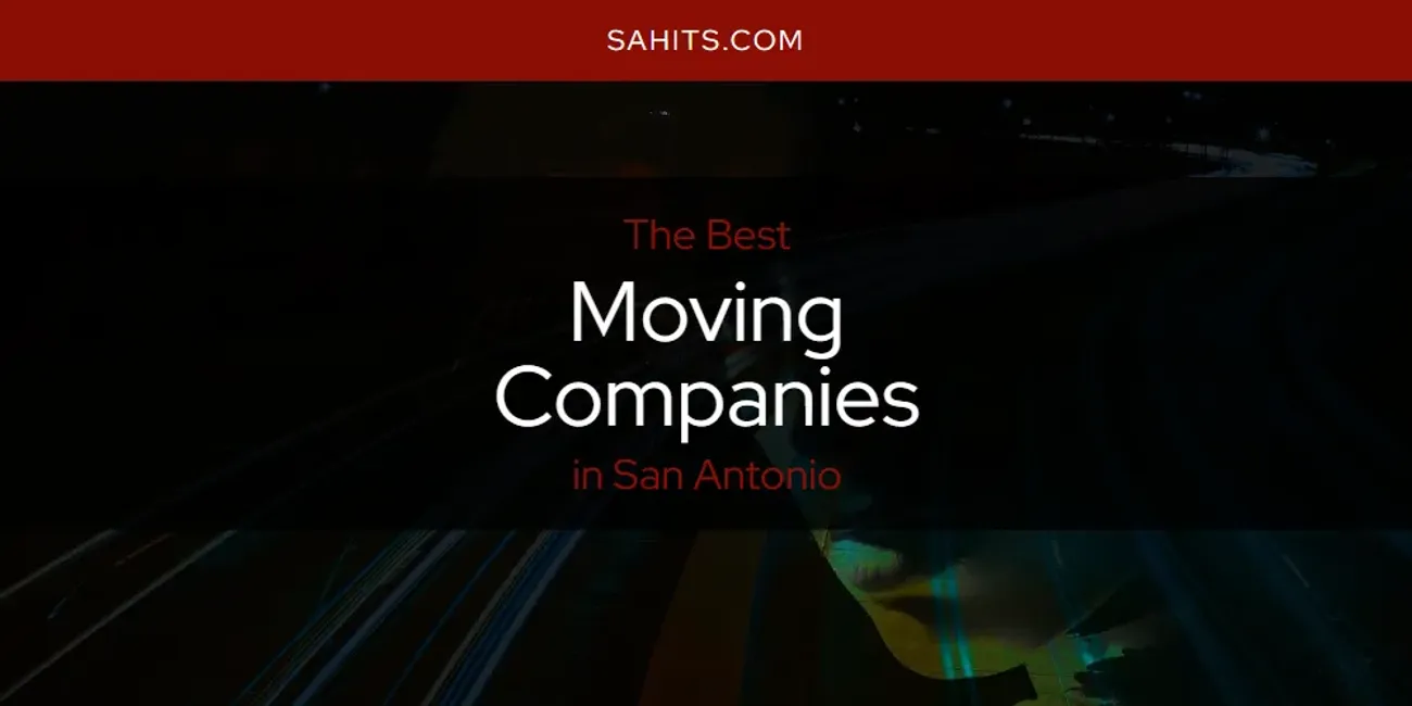 San Antonio's Best Moving Companies [Updated 2025]