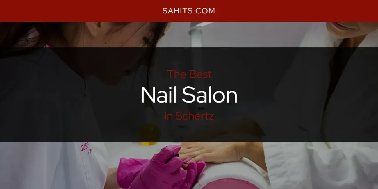 Schertz's Best Nail Salon [Updated 2025]