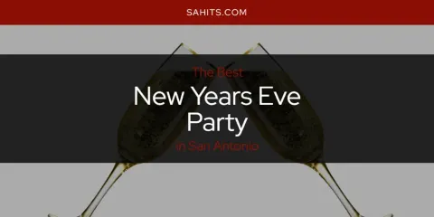 San Antonio's Best New Years Eve Party Spots