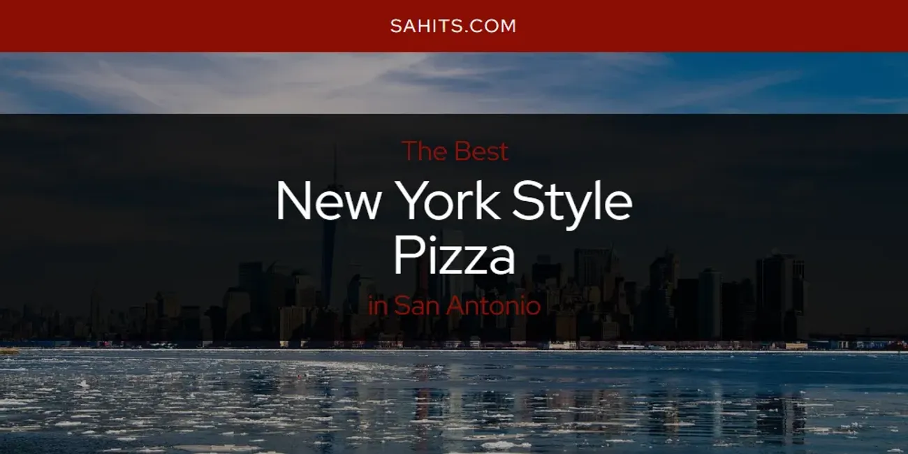 Best New York Style Pizza in San Antonio: Complete Guide (2025)