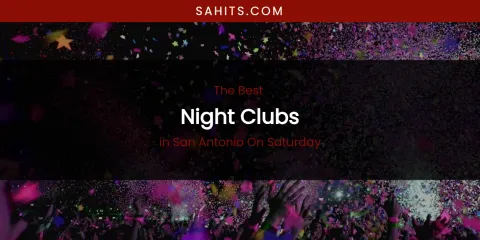 San Antonio on Saturday's Best Night Clubs