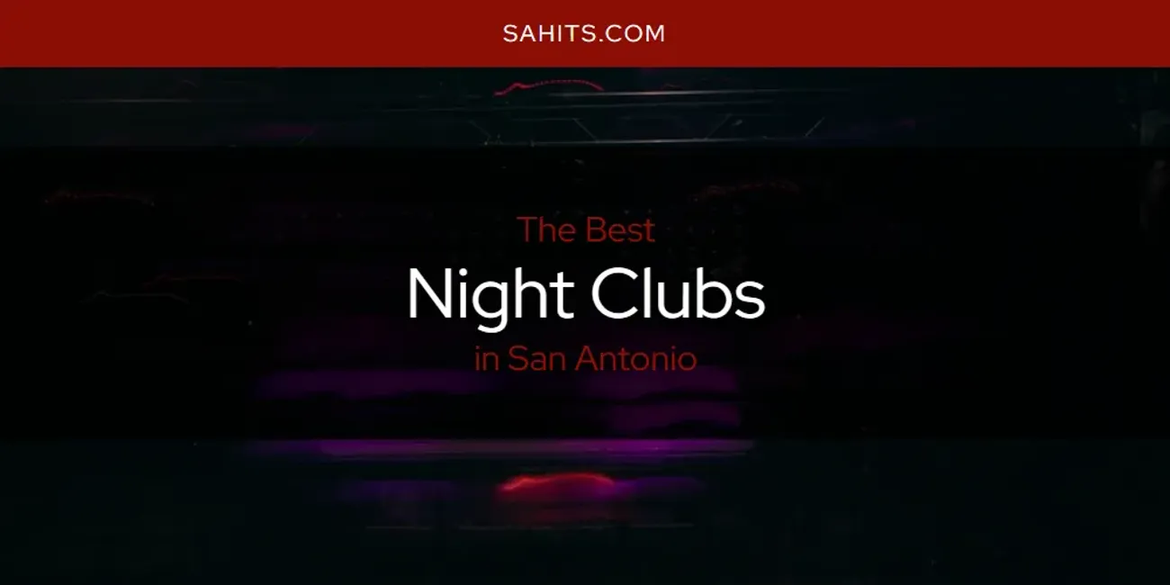 The Top-Rated Night Clubs in San Antonio for 2026
