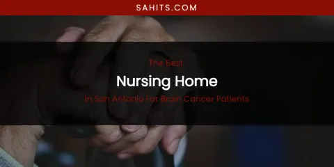 San Antonio for Brain Cancer Patients' Best Nursing Home