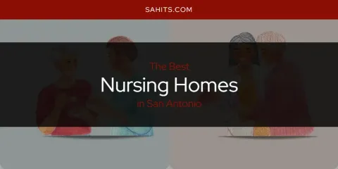 Ranked: Best Nursing Homes in San Antonio