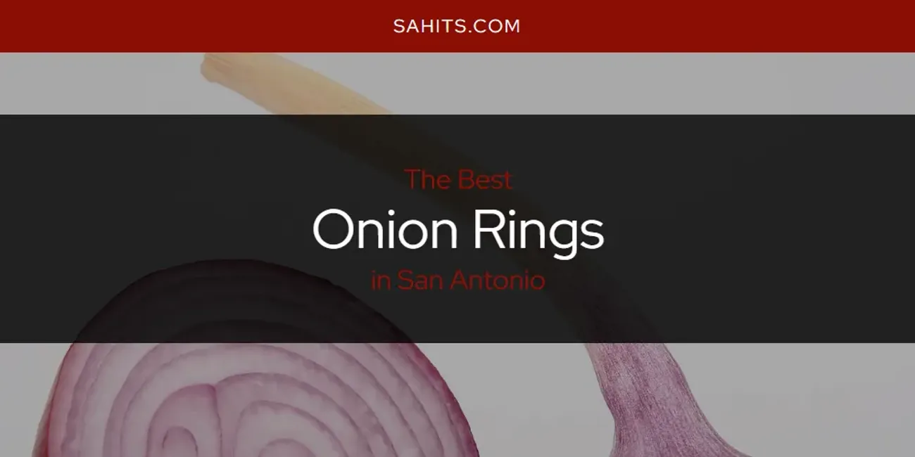 Best Onion Rings in San Antonio: Complete Guide (2025)