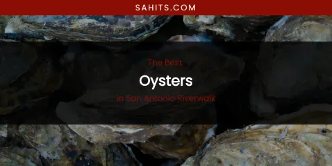 San Antonio Riverwalk's Best Oysters