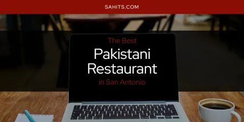 San Antonio's Best Pakistani Restaurant