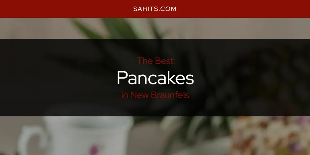 New Braunfels' Best Pancakes [Updated 2025]