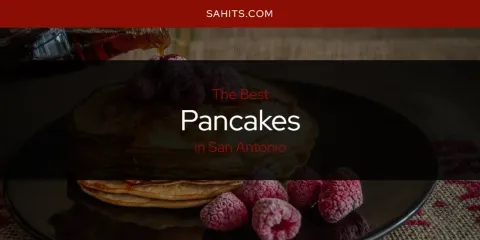 Ranked: Best Pancakes in San Antonio