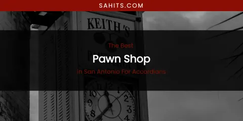 San Antonio for Accordians' Best Pawn Shop