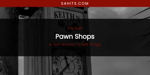 San Antonio to Sell Things' Best Pawn Shops