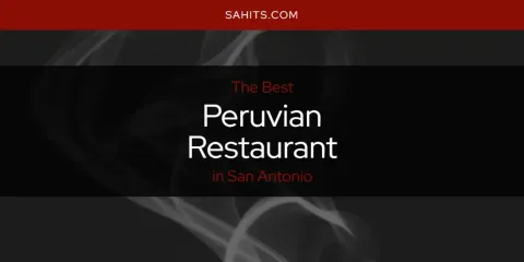 San Antonio's Best Peruvian Restaurant