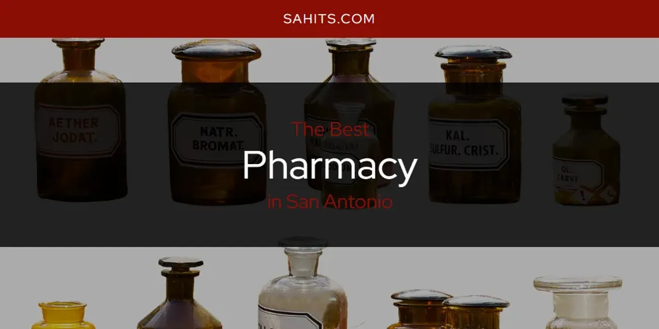 San Antonio's Best Pharmacy [Updated 2025]