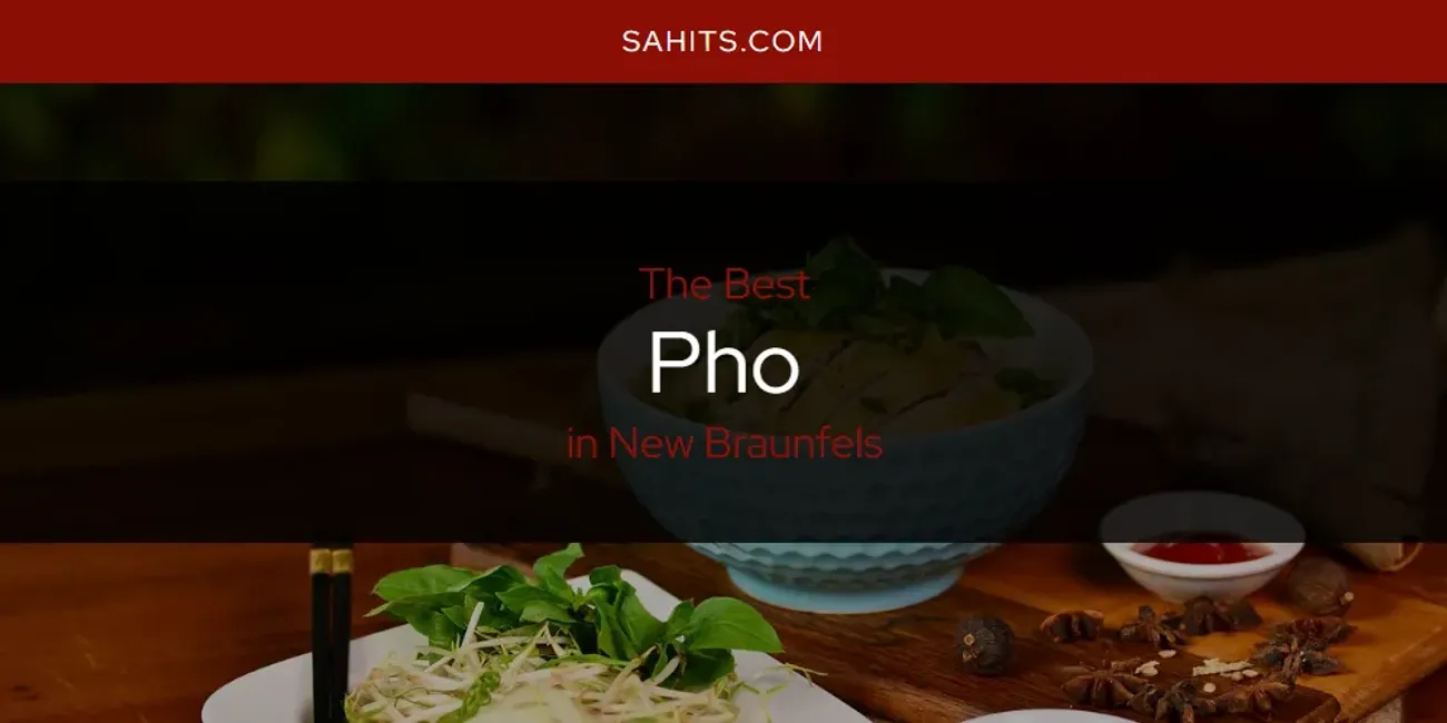 New Braunfels' Best Pho [Updated 2025]