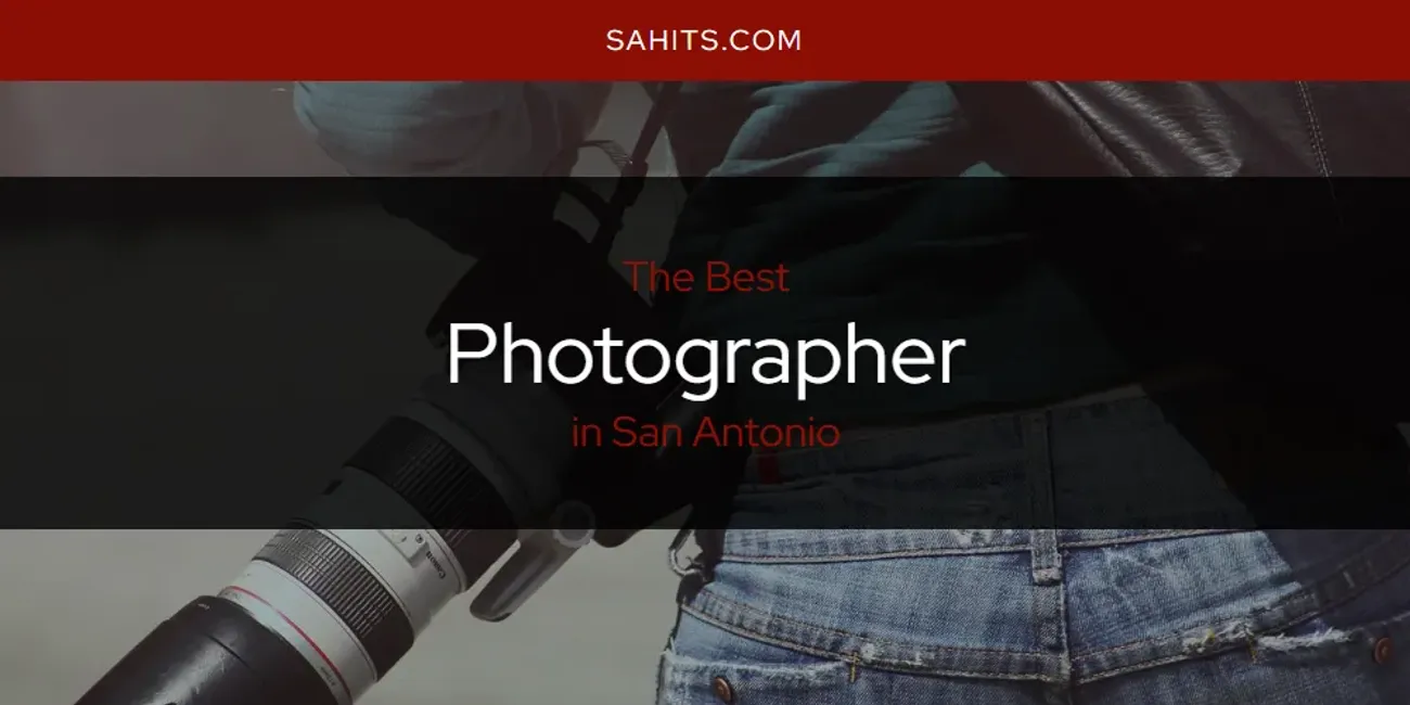 San Antonio's Best Photographer [Updated 2025]