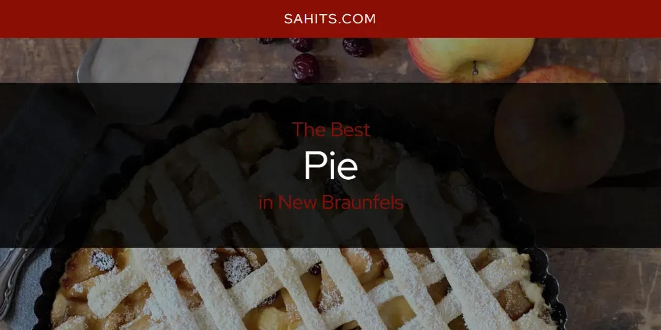 New Braunfels' Best Pie [Updated 2025]