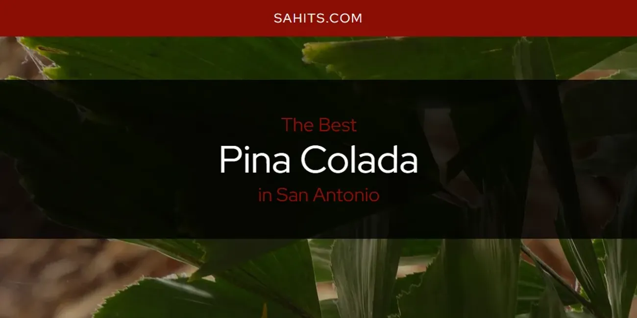 Best Pina Colada in San Antonio: Complete Guide (2026)