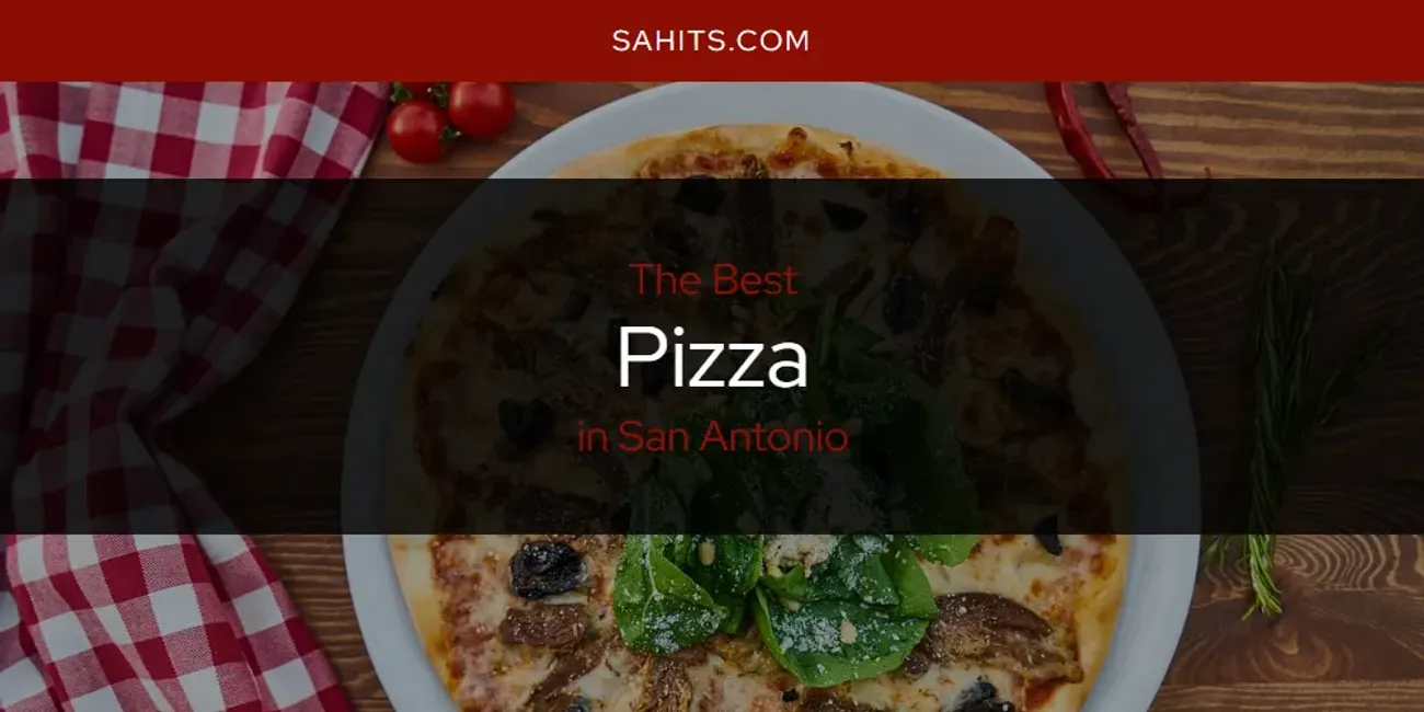 San Antonio's Best Pizza [Updated 2025]