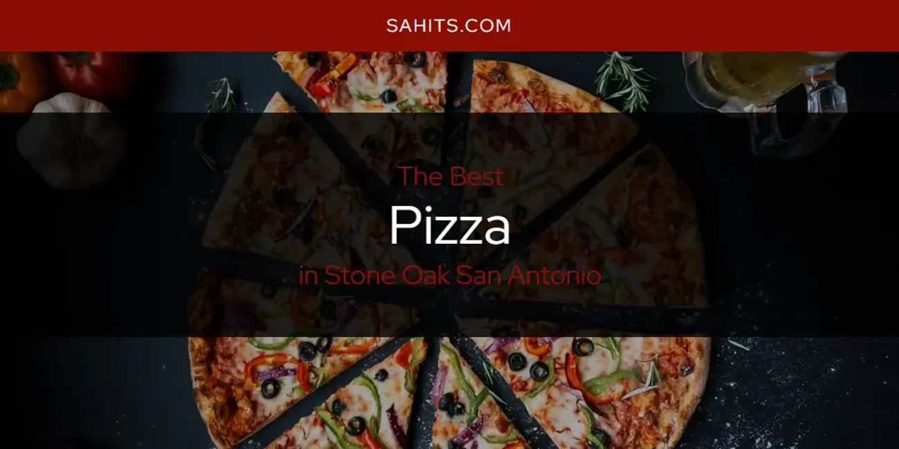 Stone Oak San Antonio's Best Pizza [Updated 2025]