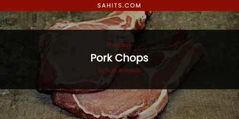 San Antonio's Best Pork Chops