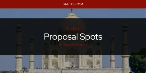 The Best Proposal Spots in San Antonio