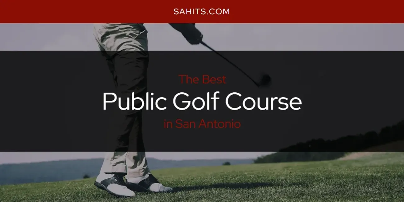 The 2026 Best Public Golf Course in San Antonio List