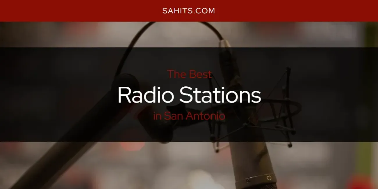 San Antonio's Best Radio Stations [Updated 2025]