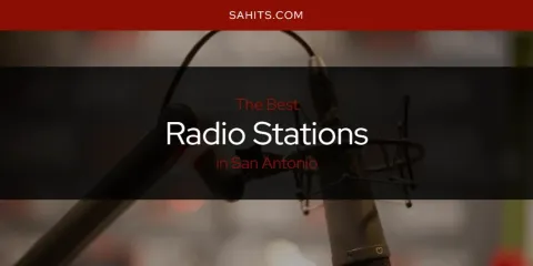 Best Radio Stations in San Antonio: Complete Guide