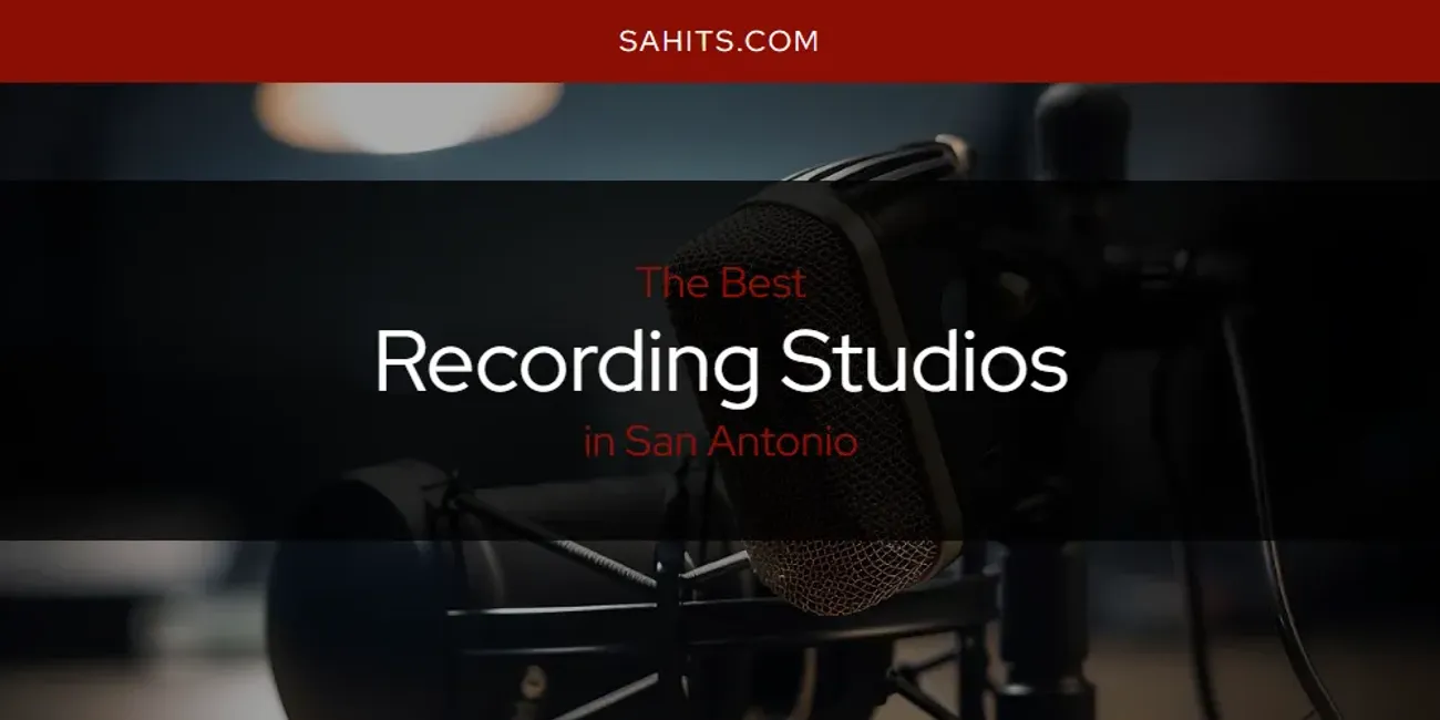 Best Recording Studios in San Antonio: Complete Guide (2026)