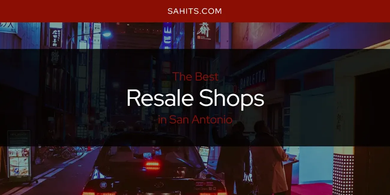Best Resale Shops in San Antonio: 2025 Ultimate Guide