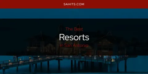 San Antonio's Best Resorts Spots