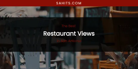 San Antonio's Best Restaurant Views