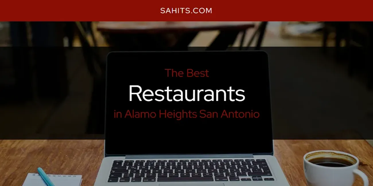 The Absolute Best Restaurants in Alamo Heights San Antonio  [Updated 2025]