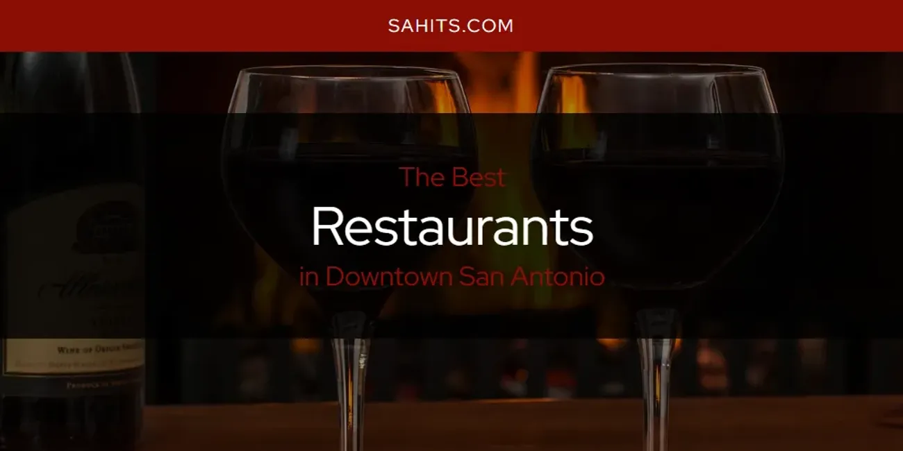 The Absolute Best Restaurants in Downtown San Antonio  [Updated 2025]