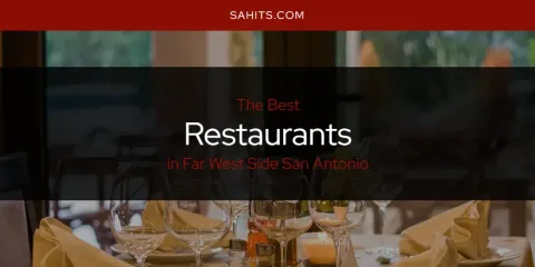 The Absolute Best Restaurants in Far West Side San Antonio
